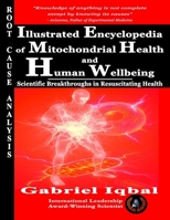 Illustrated Encyclopedia of Mitochondrial Health and Human Wellbeing: Scientific Breakthroughs in Resuscitating Health B0H2SJKQJD Book Cover
