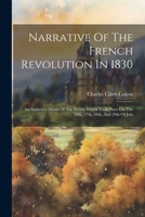 Narrative Of The French Revolution In 1830: An Authentic Detail Of The Events Which Took Place On The 26th, 27th, 28th, And 29th Of July 1022395734 Book Cover