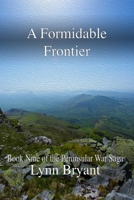 A Formidable Frontier: Book 9 of the Peninsular War Saga B0DQ56K59J Book Cover