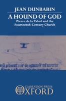 A Hound of God: Pierre de la Palud and the Fourteenth-Century Church 0198222912 Book Cover