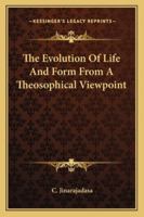 The Evolution Of Life And Form From A Theosophical Viewpoint 1162876921 Book Cover