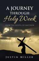 A Journey Through Holy Week 1532668724 Book Cover