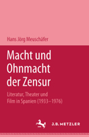 Macht Und Ohnmacht Der Zensur: Literatur, Theater Und Film in Spanien (1933-1976) 3476007391 Book Cover