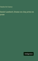 Daniel Lambert; Drame en cinq actes en prose (French Edition) 3563218269 Book Cover