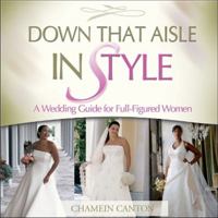 Down That Aisle in Style!: A Wedding Guide for the Full-figured Woman 188624913X Book Cover