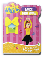 The Wiggles: Dance with Emma: A Lift-the-Flap Book with Lyrics! 1922385409 Book Cover