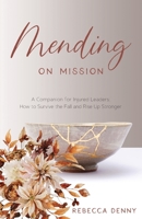 Mending on Mission: A Companion for Injured Leaders: How to Survive the Fall and Rise Up Stronger 1662919190 Book Cover