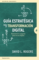 Guía estratégica para la transformación digital: Reinventa tu negocio para la era digital (Gestión del conocimiento) 8416997446 Book Cover