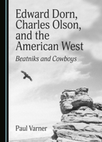Edward Dorn, Charles Olson, and the American West: Beatniks and Cowboys 1527546713 Book Cover