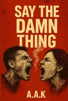 Say The Damn Thing B0FBM1NJHF Book Cover