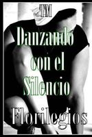 Danzando con el Silencio - Florilegios.: Florilegios 1502590492 Book Cover
