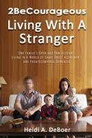 2BeCourageous (Living with a Stranger): One family’s open and raw account living in a world of early onset Alzheimer’s and Frontotemporal Dementia 1400326664 Book Cover