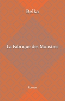 La Fabrique des Monstres: Roman B0C9S1V9GV Book Cover