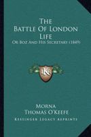 The Battle Of London Life: Or Boz And His Secretary 1166949176 Book Cover