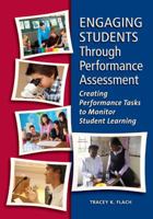 Engaging Students Through Performance Assessment: Creating Performance Tasks to Monitor Student Learning 1935588125 Book Cover