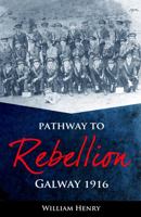 Pathway to Rebellion: Galway 1916 1781174032 Book Cover