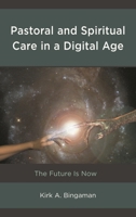 Pastoral and Spiritual Care in a Digital Age: The Future Is Now 1498553435 Book Cover