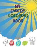 My Eester Coloring Book For Kids: Cute Collection of Fun and Easy Happy Easter Coloring Book B095BDQHDS Book Cover