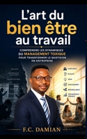 L'art du bien-être au travail: Comprendre les dynamiques du management toxique pour transformer le quotidien en entreprise (French Edition) B0H9XSWWNY Book Cover