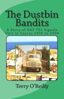 The Dustbin Bandits: A Story of RAF 751 Signals Unit in Cyprus 1956 to 1958 1500521469 Book Cover