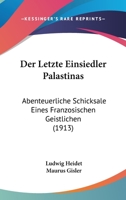 Der Letzte Einsiedler Palastinas: Abenteuerliche Schicksale Eines Franzosischen Geistlichen (1913) 1160438579 Book Cover