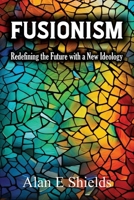 Fusionism: Redefining the Future with a New Ideology B0CT45F9DT Book Cover