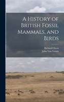 A History of British Fossil Mammals, and Birds 101849216X Book Cover