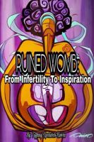 Ruined Womb: From Infertility To Inspiration 1387048619 Book Cover