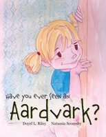 Have You Ever Seen an Aardvark? 1967386455 Book Cover