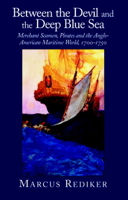 Between the Devil and the Deep Blue Sea: Merchant Seamen, Pirates and the Anglo-American Maritime World, 1700-1750 0521457203 Book Cover
