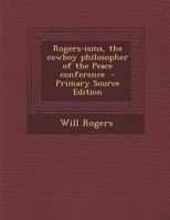 Rogers-isms: The Cowboy Philosopher On The Peace Conference 1113362421 Book Cover