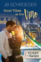 Good Vibes at the Vine (Ticket to True Love) 1943561117 Book Cover