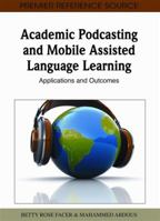 Academic Podcasting and Mobile Assisted Language Learning: Applications and Outcomes 1609601416 Book Cover