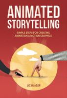 Animated Storytelling: Simple Steps for Creating Animation and Motion Graphics 0135667852 Book Cover