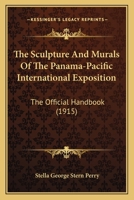 The Sculpture & Murals of the Panama-Pacific International Exposition; the Official Handbook Giving 1017351112 Book Cover