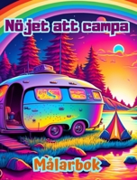 Nöjet att campa Målarbok för natur- och friluftsälskare Fantastiska mönster för avkoppling: Imponerande och charmiga campingscener (Swedish Edition) B0CLF3KXT6 Book Cover