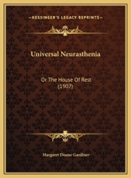 Universal Neurasthenia: Or The House Of Rest (1907) 116703533X Book Cover