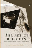 The Art of Religion: Sforza Pallavicino and Art Theory in Bernini's Rome 1138253979 Book Cover