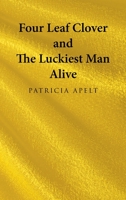 Four Leaf Clover and the Luckiest Man Alive 1665732318 Book Cover