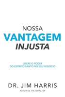 Nossa vantagem injusta: Libere o poder do Espírito Santo no seu negócio (Portuguese Edition) 1962802191 Book Cover