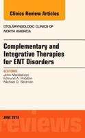 Complementary and Integrative Therapies for Ent Disorders, an Issue of Otolaryngologic Clinics, 46 1455771546 Book Cover