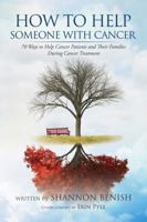 How to Help Someone with Cancer: 70 Ways to Help Cancer Patients and Their Families During Cancer Treatment 0998422800 Book Cover