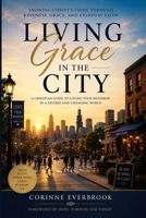 Living Grace in the City: A Christian Guide to Loving Your Neighbor in a Diverse and Changing World B0HBM33FJ8 Book Cover