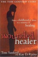 Wounded Healer: From a Childhood of Abuse to a Ministry of Healing : the Tom Sanford Story 0816321086 Book Cover
