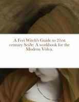 A Feri Witch's Guide to 21rst century Seiðr: A workbook for the Modern Völva. 1312599871 Book Cover