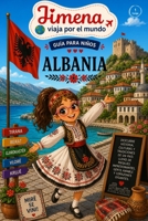 Guía de Albania para niños: Viaja, aprende y descubre con Jimena (Jimena viaja por el mundo) (Spanish Edition) B0GX1QXPL9 Book Cover