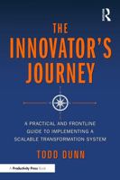 The Innovator's Journey: A Practical and Frontline Guide to Implementing a Scalable Transformation System 1041343787 Book Cover