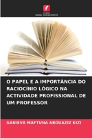 O Papel E a Importância Do Raciocínio Lógico Na Actividade Profissional de Um Professor (Portuguese Edition) 6208535638 Book Cover
