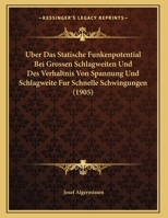Uber Das Statische Funkenpotential Bei Grossen Schlagweiten Und Des Verhaltnis Von Spannung Und Schlagweite Fur Schnelle Schwingungen (1905) 1169563546 Book Cover