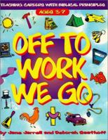Off to Work We Go: Teaching Careers With Biblical Principles 0805408231 Book Cover